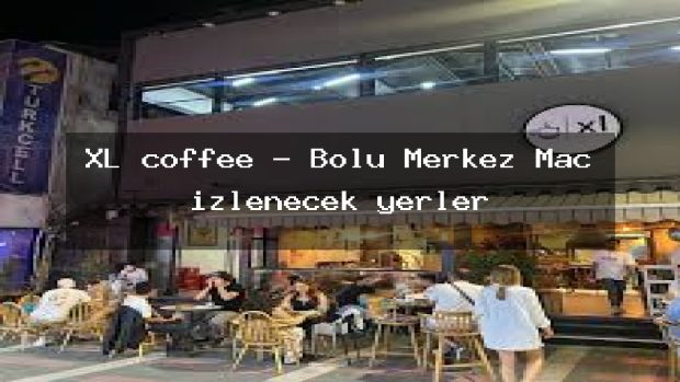 XL coffee – Bolu Merkez Maç izlenecek yerler