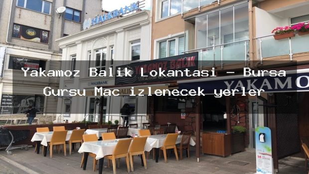 Yakamoz Balık Lokantası – Bursa Gürsu Maç izlenecek yerler