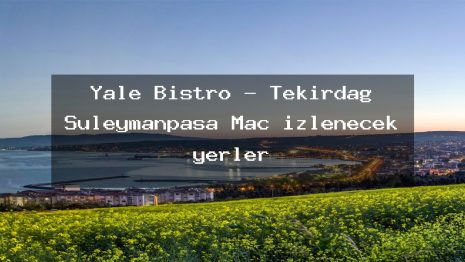 Yale Bistro – Tekirdağ Süleymanpaşa Maç izlenecek yerler