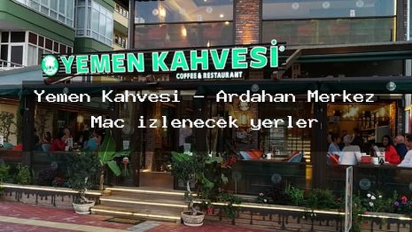 Yemen Kahvesi – Ardahan Merkez Maç izlenecek yerler