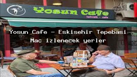 Yosun Cafe – Eskişehir Tepebaşı Maç izlenecek yerler