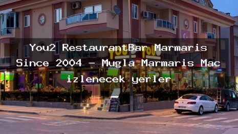 You2 RestaurantBar Marmaris Since 2004 – Muğla Marmaris Maç izlenecek yerler