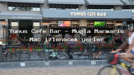 Yunus Cafe Bar – Muğla Marmaris Maç izlenecek yerler