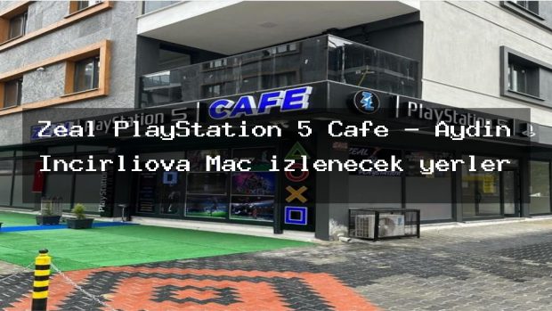 Zeal PlayStation 5 Cafe – Aydın İncirliova Maç izlenecek yerler