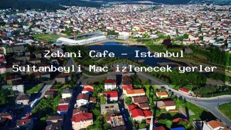 Zebani Cafe – İstanbul Sultanbeyli Maç izlenecek yerler
