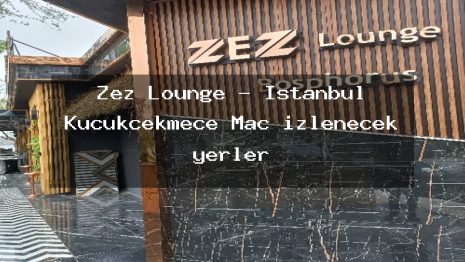 Zez Lounge – İstanbul Küçükçekmece Maç izlenecek yerler