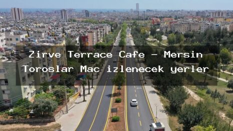 Zirve Terrace Cafe – Mersin Toroslar Maç izlenecek yerler