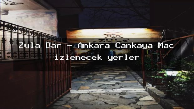 Zula Bar – Ankara Çankaya Maç izlenecek yerler