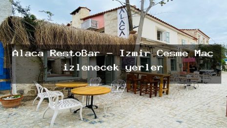 Alaca RestoBar – İzmir Çeşme Maç izlenecek yerler