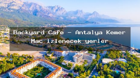 Backyard Cafe – Antalya Kemer Maç izlenecek yerler
