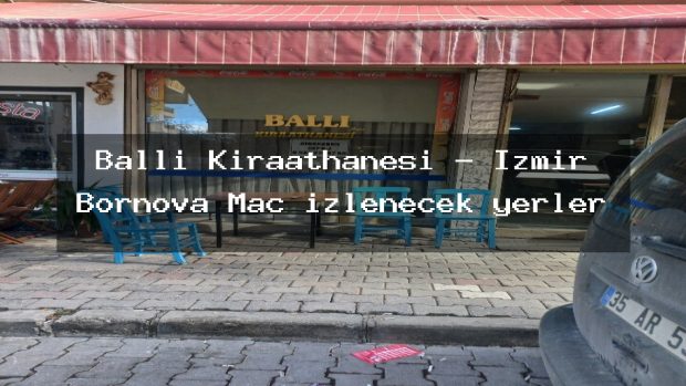 Ballı Kıraathanesi – İzmir Bornova Maç izlenecek yerler