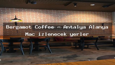 Bergamot Coffee – Antalya Alanya Maç izlenecek yerler
