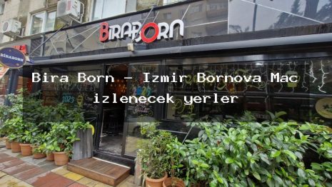 Bira Born – İzmir Bornova Maç izlenecek yerler