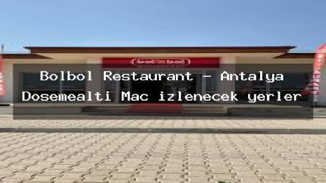 Bolbol Restaurant – Antalya Döşemealtı Maç izlenecek yerler