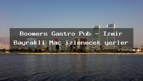 Boomers Gastro Pub – İzmir Bayraklı Maç izlenecek yerler