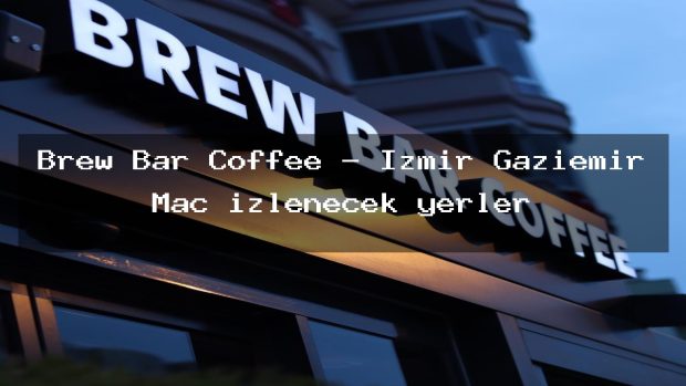 Brew Bar Coffee – İzmir Gaziemir Maç izlenecek yerler