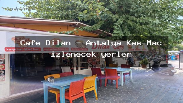 Cafe Dilan – Antalya Kaş Maç izlenecek yerler