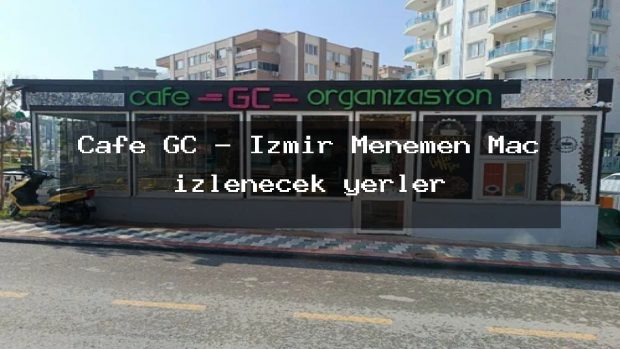 Cafe GC – İzmir Menemen Maç izlenecek yerler