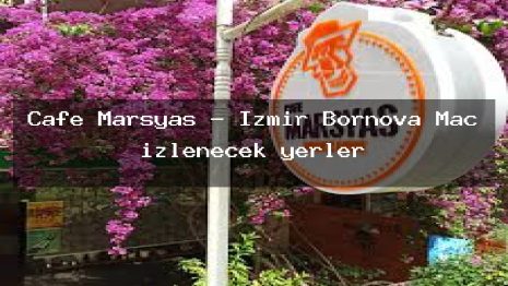 Cafe Marsyas – İzmir Bornova Maç izlenecek yerler