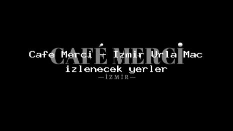 Cafe Merci – İzmir Urla Maç izlenecek yerler