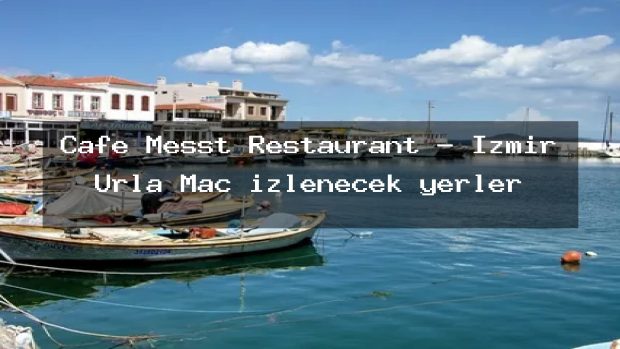 Cafe Messt Restaurant – İzmir Urla Maç izlenecek yerler
