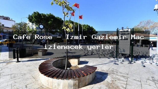 Cafe Rose – İzmir Gaziemir Maç izlenecek yerler