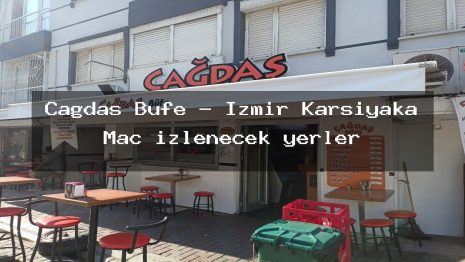 Çağdaş Büfe – İzmir Karşıyaka Maç izlenecek yerler