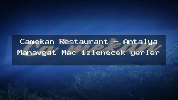 Camekan Restaurant – Antalya Manavgat Maç izlenecek yerler