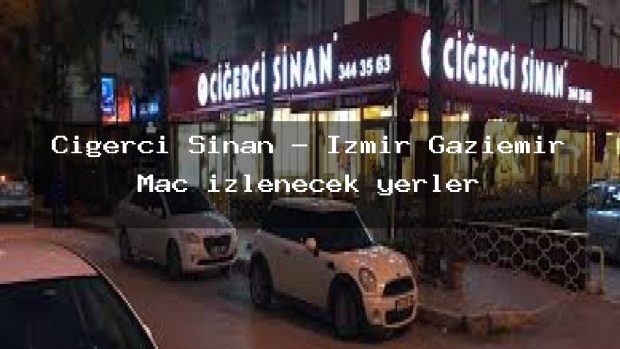 Ciğerci Sinan – İzmir Gaziemir Maç izlenecek yerler