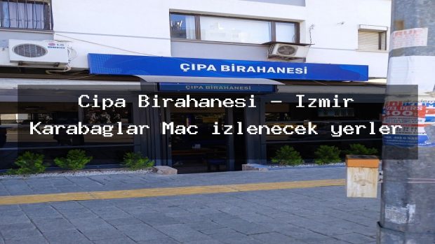 Çıpa Birahanesi – İzmir Karabağlar Maç izlenecek yerler