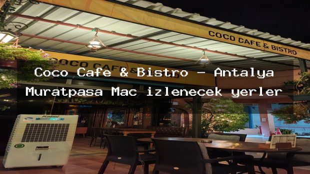 Coco Cafe & Bistro – Antalya Muratpaşa Maç izlenecek yerler