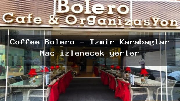 Coffee Bolero – İzmir Karabağlar Maç izlenecek yerler