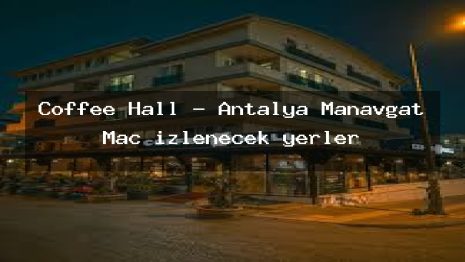 Coffee Hall – Antalya Manavgat Maç izlenecek yerler