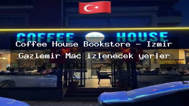 Coffee House Bookstore – İzmir Gaziemir Maç izlenecek yerler