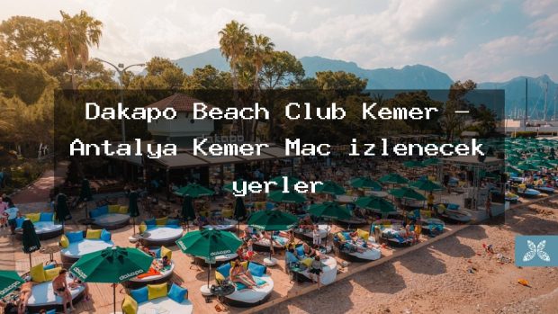 Dakapo Beach Club Kemer – Antalya Kemer Maç izlenecek yerler