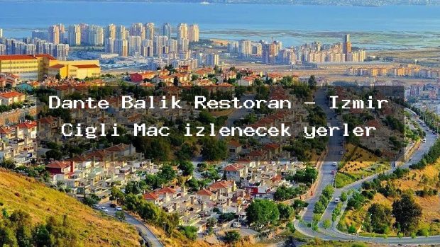 Dante Balık Restoran – İzmir Çiğli Maç izlenecek yerler