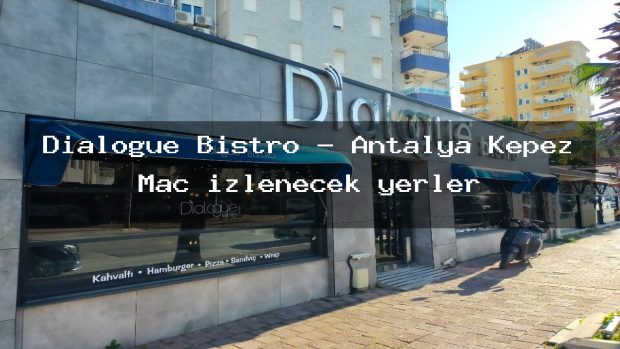 Dialogue Bistro – Antalya Kepez Maç izlenecek yerler