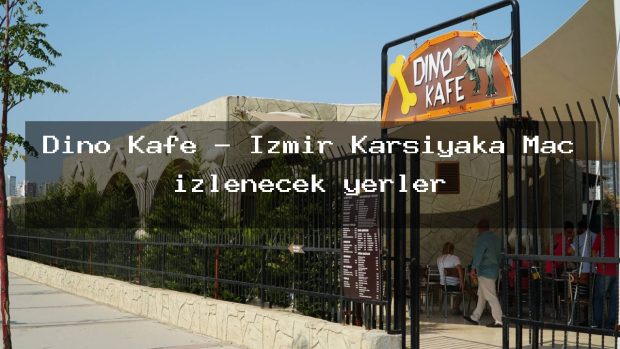 Dino Kafe – İzmir Karşıyaka Maç izlenecek yerler