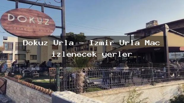 Dokuz Urla – İzmir Urla Maç izlenecek yerler