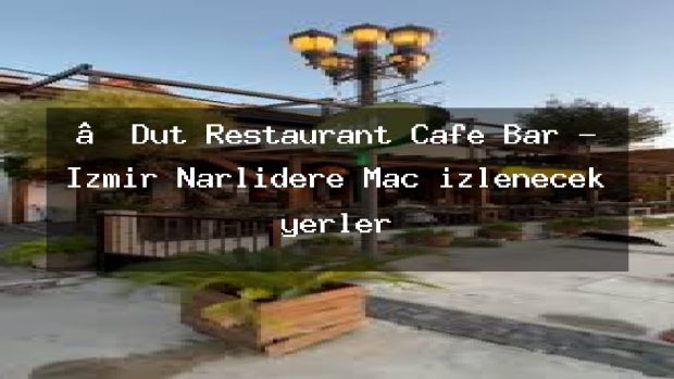 ‘Dut Restaurant Cafe Bar – İzmir Narlıdere Maç izlenecek yerler