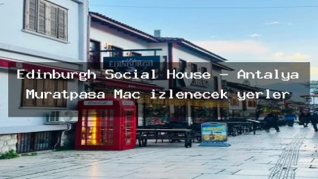 Edinburgh Social House – Antalya Muratpaşa Maç izlenecek yerler