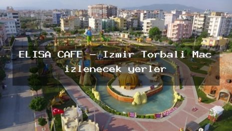 ELİSA CAFE – İzmir Torbalı Maç izlenecek yerler