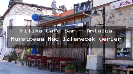Filika Cafe Bar – Antalya Muratpaşa Maç izlenecek yerler