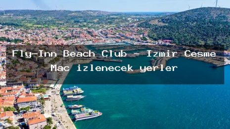 Fly-Inn Beach Club – İzmir Çeşme Maç izlenecek yerler
