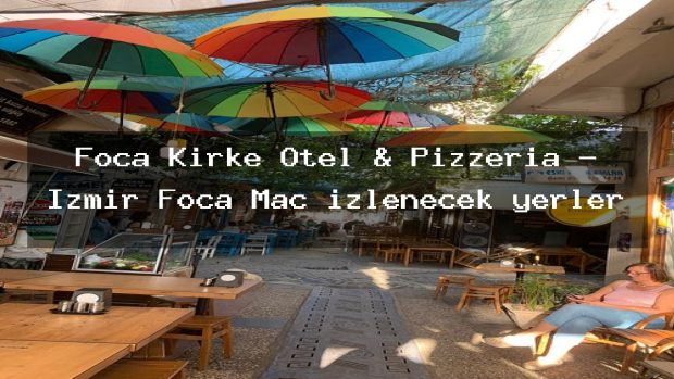 Foça Kirke Otel & Pizzeria – İzmir Foça Maç izlenecek yerler