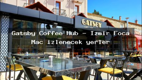 Gatsby Coffee Hub – İzmir Foça Maç izlenecek yerler