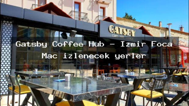 Gatsby Coffee Hub – İzmir Foça Maç izlenecek yerler