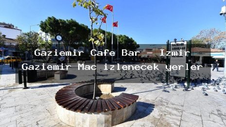 Gaziemir Cafe Bar – İzmir Gaziemir Maç izlenecek yerler
