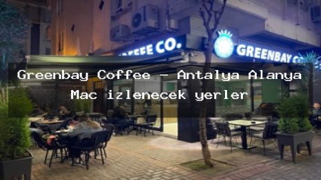 Greenbay Coffee – Antalya Alanya Maç izlenecek yerler