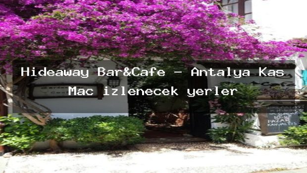 Hideaway Bar&Cafe – Antalya Kaş Maç izlenecek yerler